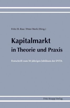 Kapitalmarkt in Theorie und Praxis von Merk,  Peter, Rau,  Fritz H.