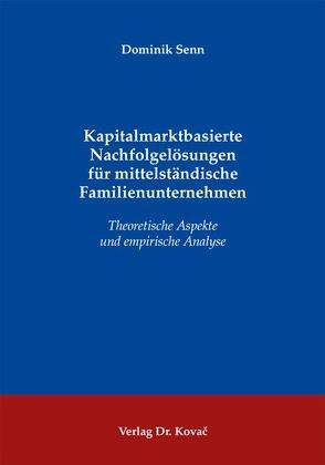 Kapitalmarktbasierte Nachfolgelösungen für mittelständische Familienunternehmen von Senn,  Dominik