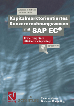 Kapitalmarktorientiertes Konzernrechnungswesen mit SAP EC® von Bronzel,  Stefan, Ernst,  Benedikt, Fedtke,  Stephen, Lang,  Stephan, Monz,  Patrick, Pfeifer,  Andreas, Poschadel,  Frank, Schuler,  Andreas H., Thum,  Claudio, Tristan,  Werner, Veer,  Thomas