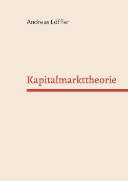 Kapitalmarkttheorie von Loeffler,  Andreas