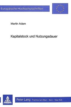 Kapitalstock und Nutzungsdauer von Adam,  Martin