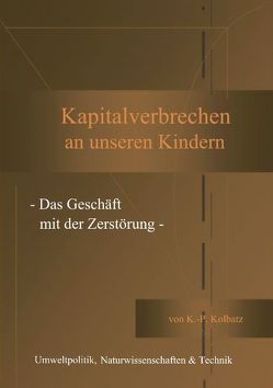 Kapitalverbrechen an unseren Kindern von Kolbatz,  Klaus P