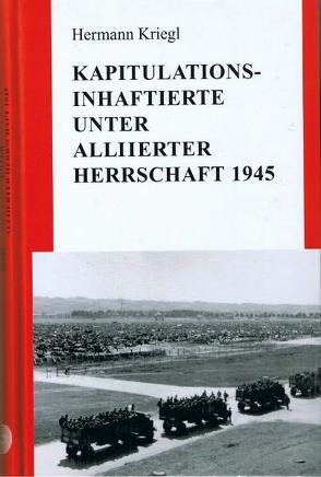 Kapitulations-Inhaftierte unter alliierter Herrschaft 1945 von Kriegl,  Hermann