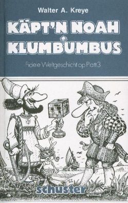 Käpt’n Noah oder: Navigare necesse est. Hurra, wi sünd entdeckt! oder: Klumbumbus findt, wat he nich söcht! von Drühl,  Jörg, Kreye,  Walter A