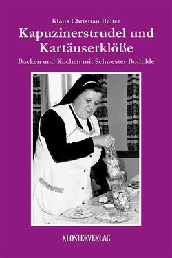 Kapuzinerstrudel und Kartäuserklösse von Reiter,  Klaus Christian