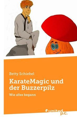 KarateMagic und der Buzzerpilz von Schiebel,  Betty