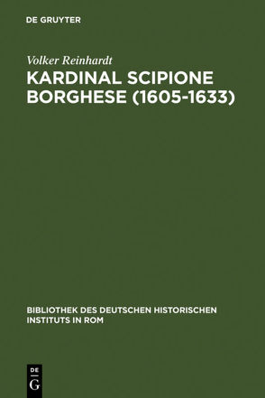 Kardinal Scipione Borghese (1605-1633) von Reinhardt,  Volker