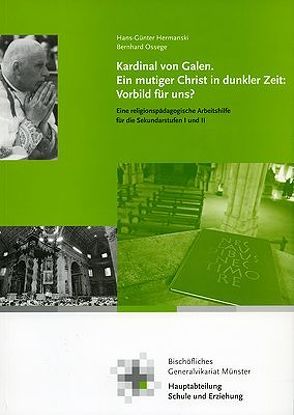 Kardinal von Galen – Ein mutiger Christ in dunkler Zeit. Vorbild für uns? von Hermanski,  Hans G, Ossege,  Bernhard