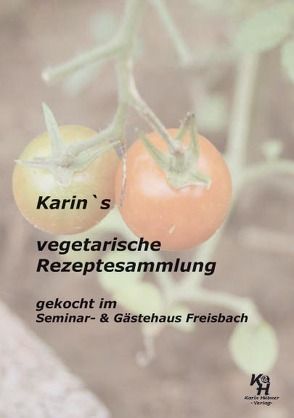 Karin`s vegetarische Rezeptesammlung von Hübner,  Karin