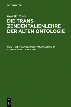 Karl Bärthlein: Die Transzendentalienlehre der alten Ontologie / Die Transzendentalienlehre im Corpus Aristotelicum von Bärthlein,  Karl