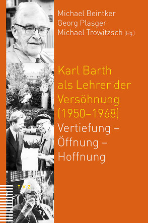 Karl Barth als Lehrer der Versöhnung (1950–1968) von Beintker,  Michael, Plasger,  Georg, Trowitzsch,  Michael