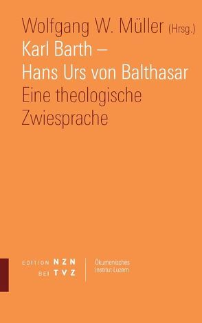 Karl Barth – Hans Urs von Balthasar von Müller,  Wolfgang W.