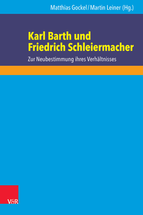 Karl Barth und Friedrich Schleiermacher von Boomgaarden,  Jürgen, Busch,  Eberhard, Etzelmüller,  Gregor, Gockel,  Matthias, Hailer,  Martin, Käfer,  Anne, Leiner,  Martin, Lohmann,  Friedrich, McCormack,  Bruce, Plasger,  Georg, Rieger,  Hans-Martin, van der Kooi,  Cornelis