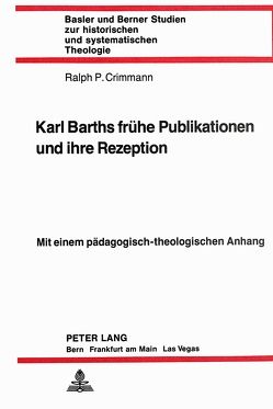 Karl Barths frühe Publikationen und ihre Rezeption von Crimmann,  Ralph P