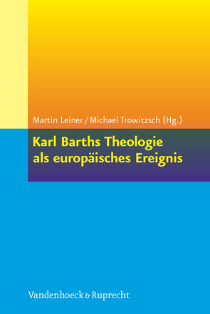 Karl Barths Theologie als europäisches Ereignis von Askani,  Hans-Christoph, Beintker,  Michael, Bourgine,  Benoît, Chalamet,  Christophe, Cristescu,  Vasile, Danani,  Carla, Drewes,  Hans-Anton, Fazakas,  Sándor, Ferencz,  Árpád, Gockel,  Mathias, Hafstad,  Kjetil, Hailer,  Martin, Harbsmeier,  Eberhard, Hennecke,  Susanne, Hess,  Ruth, Holtmann,  Stefan, Leiner,  Martin, Maurer,  Ernstpeter, Mikkelsen,  Hans Vium, Neven,  Gerrit, Reijnen,  Anne Marie, Schneider,  Detlev, Stefan,  Jan, Stoellger,  Philipp, Trowitzsch,  Michael