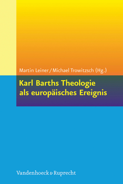 Karl Barths Theologie als europäisches Ereignis von Askani,  Hans-Christoph, Beintker,  Michael, Bourgine,  Benoît, Chalamet,  Christophe, Cristescu,  Vasile, Danani,  Carla, Drewes,  Hans-Anton, Fazakas,  Sándor, Ferencz,  Árpád, Gockel,  Matthias, Hafstad,  Kjetil, Hailer,  Martin, Harbsmeier,  Eberhard, Hennecke,  Susanne, Hess,  Ruth, Holtmann,  Stefan, Leiner,  Martin, Maurer,  Ernstpeter, Mikkelsen,  Hans Vium, Neven,  Gerrit, Reijnen,  Anne Marie, Schneider,  Detlev, Stefan,  Jan, Stoellger,  Philipp, Trowitzsch,  Michael