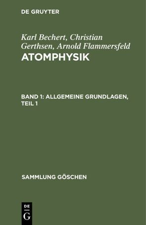 Karl Bechert; Christian Gerthsen; Arnold Flammersfeld: Atomphysik / Allgemeine Grundlagen, Teil 1 von Bechert,  Karl, Flammersfeld,  Arnold, Gerthsen,  Christian