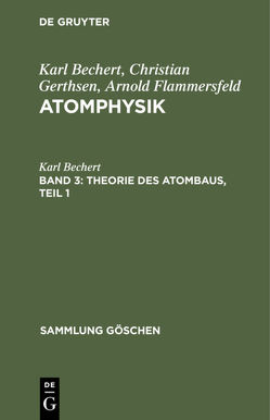 Karl Bechert; Christian Gerthsen; Arnold Flammersfeld: Atomphysik / Theorie des Atombaus, Teil 1 von Bechert,  Karl