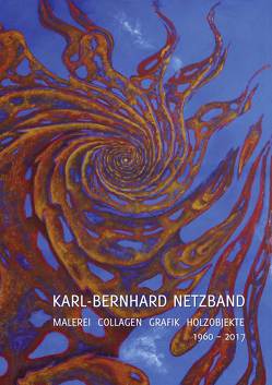 Karl-Bernhard Netzband. Malerei – Collagen – Grafik – Holzobjekte 1960–2017 von Weihrauch,  Dorothea