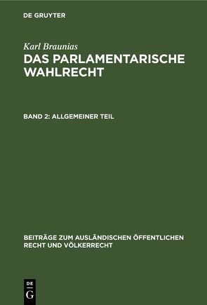 Karl Braunias: Das parlamentarische Wahlrecht / Allgemeiner Teil von Braunias,  Karl