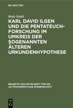 Karl David Ilgen und die Pentateuchforschung im Umkreis der sogenannten Älteren Urkundenhypothese von Seidel,  Bodo