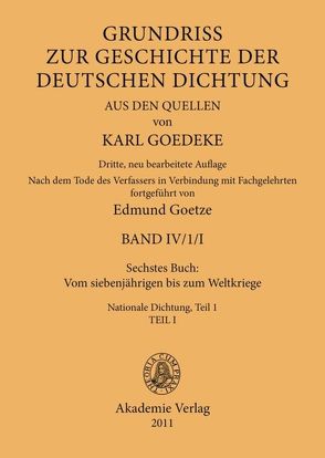 Karl Goedeke. Grundriss zur Geschichte der deutschen Dichtung aus den Quellen. Band IV / Sechstes Buch: Vom siebenjährigen bis zum Weltkriege von Goedeke,  Karl, Goetze,  Edmund