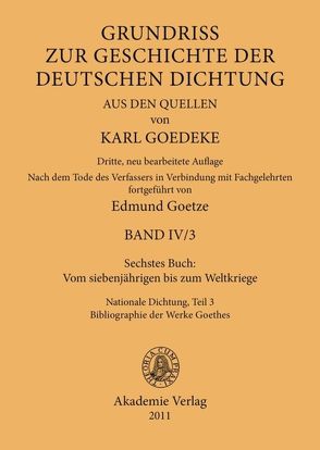 Karl Goedeke. Grundriss zur Geschichte der deutschen Dichtung aus den Quellen. Band IV / Sechstes Buch: Vom siebenjährigen bis zum Weltkriege von Goedeke,  Karl, Goetze,  Edmund