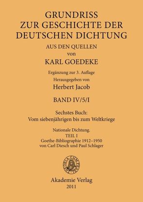 Karl Goedeke. Grundriss zur Geschichte der deutschen Dichtung aus den Quellen. Band IV / Sechstes Buch: Vom siebenjährigen bis zum Weltkriege von Goedeke,  Karl, Jacob,  Herbert