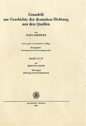 Karl Goedeke. Grundriss zur Geschichte der deutschen Dichtung aus den Quellen. Band XVII / Band XVII, Lieferung 4 von Jacob,  Herbert