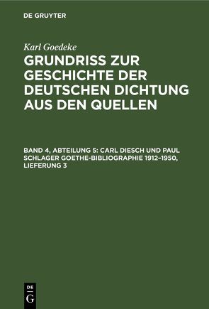 Karl Goedeke: Grundriss zur Geschichte der deutschen Dichtung aus den Quellen / Carl Diesch und Paul Schlager Goethe-Bibliographie 1912–1950, Lieferung 3 von Goedeke,  Karl, Jacob,  Herbert, Magon,  Leopold