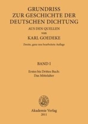 Karl Goedeke. Grundriss zur Geschichte der deutschen Dichtung aus den Quellen / Erstes bis Drittes Buch: Das Mittelalter von Goedeke,  Karl