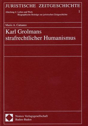 Karl Grolmans strafrechtlicher Humanismus von Cattaneo,  Mario A., Vormbaum,  Thomas