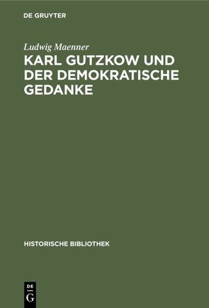 Karl Gutzkow und der demokratische Gedanke von Maenner,  Ludwig