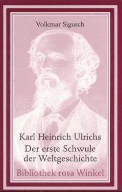 Karl Heinrich Ulrichs – Der erste Schwule der Weltgeschichte von Sigusch,  Volkmar