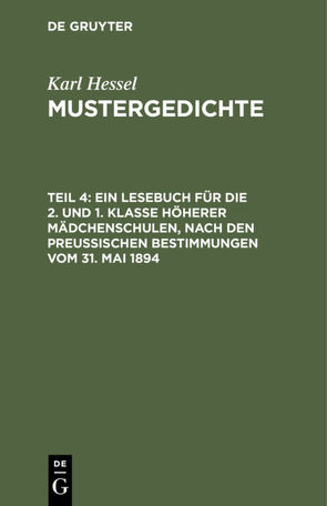 Karl Hessel: Mustergedichte / Ein Lesebuch für die 2. und 1. Klasse höherer Mädchenschulen, nach den preußischen Bestimmungen vom 31. Mai 1894 von Hessel,  Karl