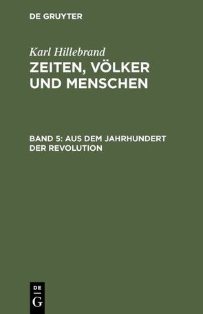 Karl Hillebrand: Zeiten, Völker und Menschen / Aus dem Jahrhundert der Revolution von Hillebrand,  Karl