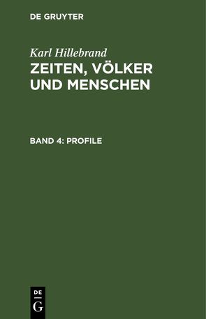 Karl Hillebrand: Zeiten, Völker und Menschen / Profile von Hillebrand,  Karl