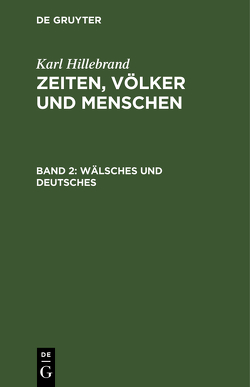 Karl Hillebrand: Zeiten, Völker und Menschen / Wälsches und Deutsches von Hillebrand,  Karl