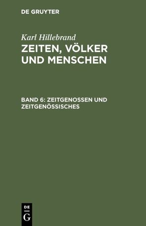 Karl Hillebrand: Zeiten, Völker und Menschen / Zeitgenossen und Zeitgenössisches von Hillebrand,  Karl