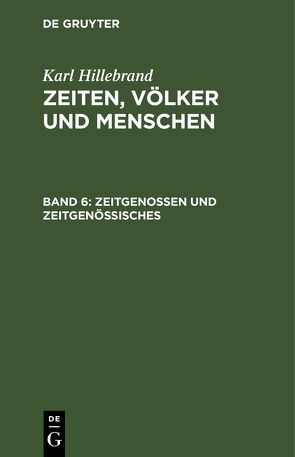 Karl Hillebrand: Zeiten, Völker und Menschen / Zeitgenossen und Zeitgenössisches von Hillebrand,  Karl