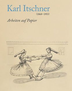 Karl Itschner 1868–1953 von Bieder,  Patricia, Bott,  Gian Casper, Kunstmuseum Solothurn,  Kunstmuseum, Vögele,  Christoph