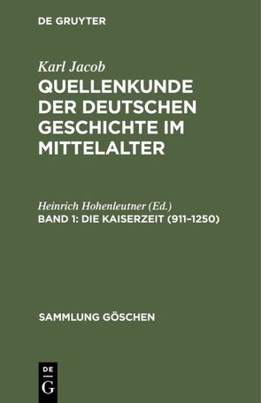 Karl Jacob: Quellenkunde der deutschen Geschichte im Mittelalter / Die Kaiserzeit (911–1250) von Hohenleutner,  Heinrich