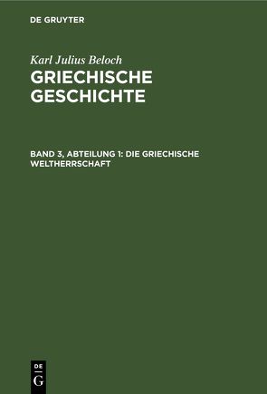 Karl Julius Beloch: Griechische Geschichte / Die Griechische Weltherrschaft von Beloch,  Karl Julius