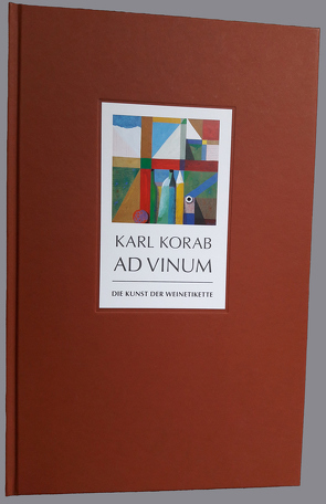 Karl Korab – AD VINUM von Gradwohl,  Helmuth, Gradwohl,  Rainer, Kager,  Birgitta, Komarek,  Alfred, Korab,  Karl