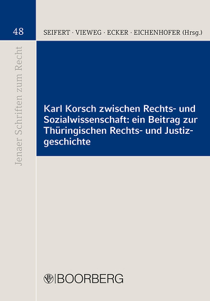 Karl Korsch zwischen Rechts- und Sozialwissenschaft: ein Beitrag zur Thüringischen Rechts- und Justizgeschichte von Ecker,  Axel, Eichenhofer,  Eberhard, Seifert,  Achim, Vieweg,  Klaus