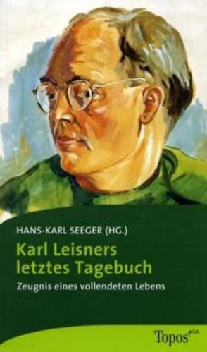 Karl Leisners letztes Tagebuch von Seeger,  Hans K