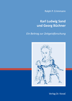 Karl Ludwig Sand und Georg Büchner von Crimmann,  Ralph-Peter