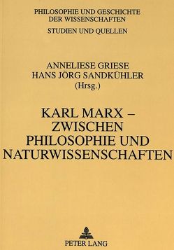 Karl Marx – zwischen Philosophie und Naturwissenschaften von Griese,  Anneliese, Sandkühler,  Hans Jörg