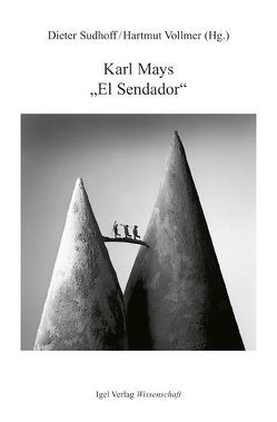 Karl Mays „El Sendador“ (Am Rio de la Plata /In den Cordilleren) von Botschen,  Engelbert, Griese,  Rainer, Groß,  Oliver, Günther,  Konrad, Hartmut,  Vollmer, Ilmer,  Walther, Kittstein,  Werner, Koch,  Eckehard, Kosciuszko,  Bernhard, Lieblang,  Helmut, Lowsky,  Martin, Niehaus,  Michael, Olma,  Walter, Sudhoff,  Dieter