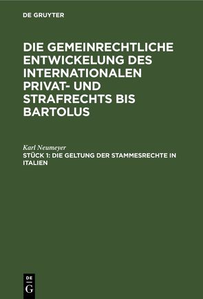 Karl Neumayer: Die gemeinrechtliche Entwickelung des internationalen… / Die Geltung der Stammesrechte in Italien von Neumeyer,  Karl